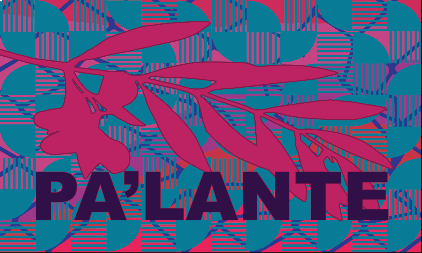 Bold patterns and vivid colors supply the background for the word pa’lante—meaning “go for it,” formed by a conjunction of the words para and adelante.