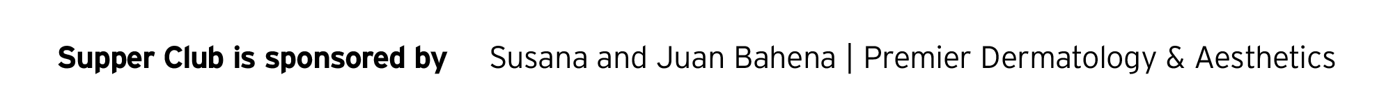 Supper Club Sponsors May 2025 Supper Club sponsorship by Susana and Juan Bahena, Premier Dermatology & Aesthetics
