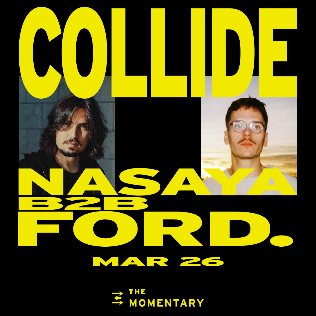 Promotional poster for COLLIDE event with Nasaya and Ford B2B on March 26 at The Momentary.