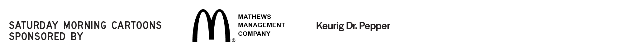 Saturday morning cartoons sponsored by McDonald's Mathews Management Company and Keurig Dr. Pepper