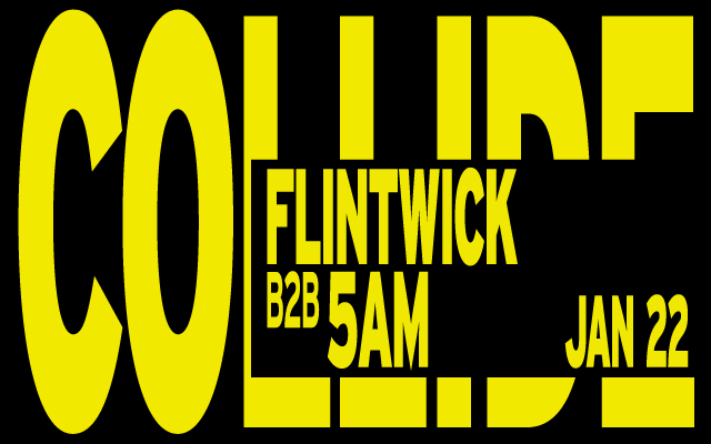 Yellow text stating COLLIDE, FLINTWICK B2B, 5AM, and JAN 22 on a black background.