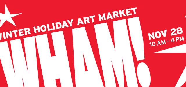 Bright red poster featuring bold white “WHAM!” and text about Winter Holiday Art Market, date, and time.